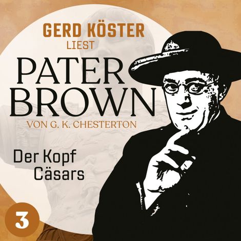 Hörbüch “Der Kopf Cäsars - Gerd Köster liest Pater Brown, Band 3 (Ungekürzt) – Gilbert Keith Chesterton”