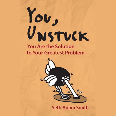 Hörbüch “You, Unstuck - You Are the Solution to Your Greatest Problem (Unabridged) – Seth Adam Smith”
