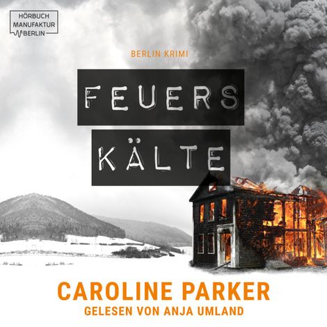 Hörbüch “Feuerskälte - Berlin Krimi, Band 3 (ungekürzt) – Caroline Parker”
