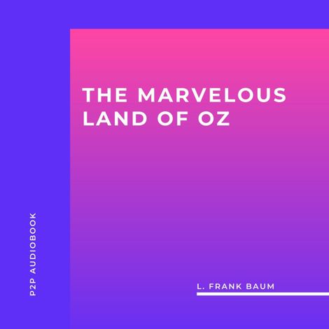 Hörbüch “The Marvelous Land of Oz (Unabridged) – L. Frank Baum”
