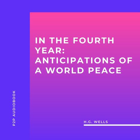 Hörbüch “In the Fourth Year: Anticipations of a World Peace (Unabridged) – H.G. Wells”