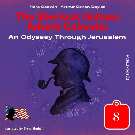 Hörbüch “An Odyssey Through Jerusalem - The Sherlock Holmes Advent Calendar, Day 8 (Unabridged) – Sir Arthur Conan Doyle, Nora Godwin”