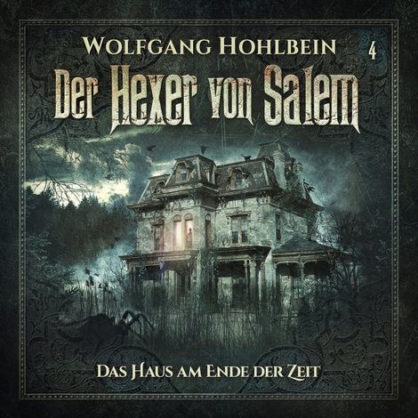 Hörbüch “Der Hexer von Salem, Folge 4: Das Haus am Ende der Zeit – Wolfgang Hohlbein, Stefan Lindner”