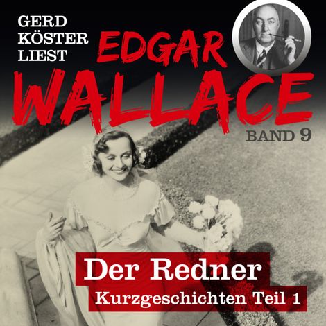 Hörbüch “Der Redner - Gerd Köster liest Edgar Wallace - Kurzgeschichten Teil 1, Band 9 (Ungekürzt) – Edgar Wallace”