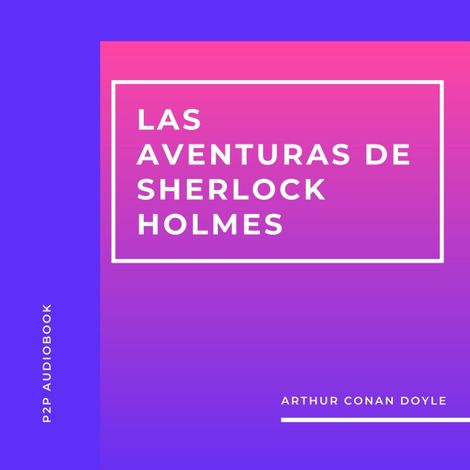 Hörbüch “Las Aventuras de Sherlock Holmes (Completo) – Arthur Conan Doyle”