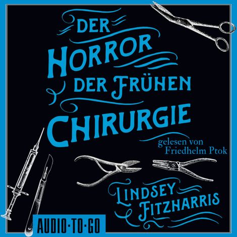 Hörbüch “Der Horror der frühen Chirurgie (ungekürzt) – Lindsey Fitzharris”