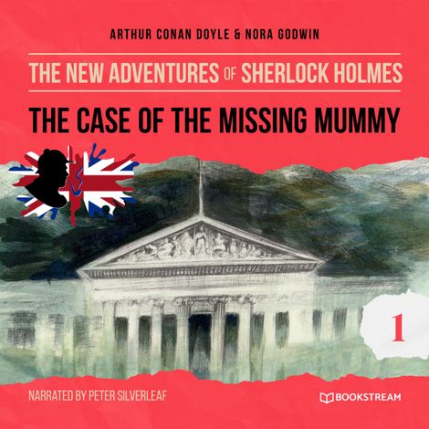 Hörbüch “The Case of the Missing Mummy - The New Adventures of Sherlock Holmes, Episode 1 (Unabridged) – Arthur Conan Doyle, Nora Godwin”