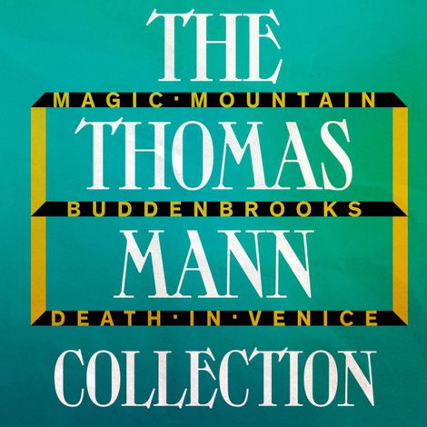 Hörbüch “The Thomas Mann Collection: Magic Mountain, Buddenbrooks, and Death in Venice (Unabridged) – Thomas Mann”