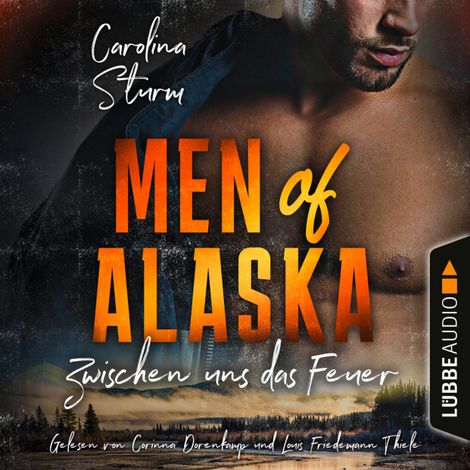 Hörbüch “Zwischen uns das Feuer - Men of Alaska, Teil 2 (Ungekürzt) – Carolina Sturm”