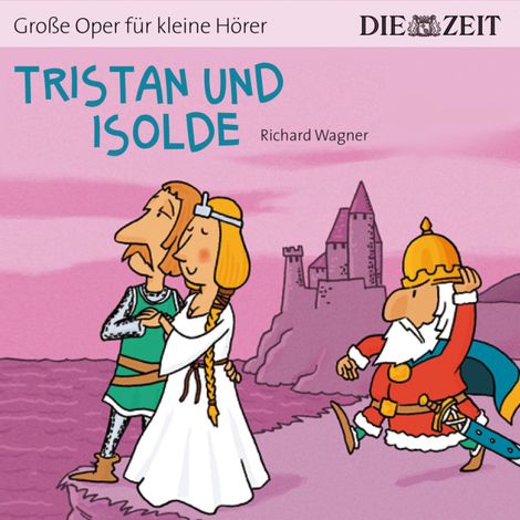 Hörbüch “Die ZEIT-Edition "Große Oper für kleine Hörer", Tristan und Isolde – Richard Wagner”