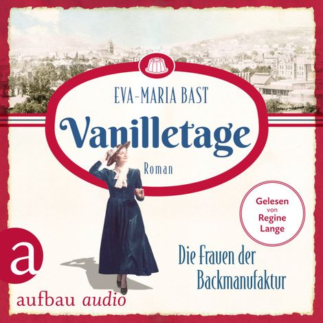 Hörbüch “Vanilletage - Die Frauen der Backmanufaktur - Die Backdynastie, Band 1 (Ungekürzt) – Eva-Maria Bast”