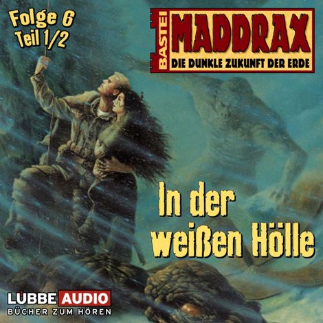 Hörbüch “Maddrax, Folge 6: In der weißen Hölle - Teil 1 – Michael J. Parrish”