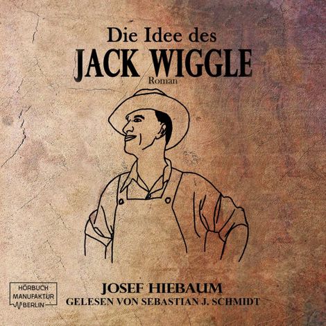 Hörbüch “Die Idee des Jack Wiggle (ungekürzt) – Josef Hiebaum”