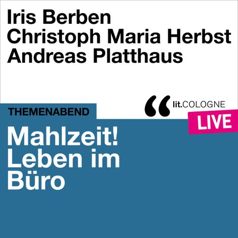 Hörbüch “Mahlzeit! Leben im Büro - lit.COLOGNE live (Ungekürzt) – Christoph Maria Herbst, Iris Berben, Andreas Platthaus”