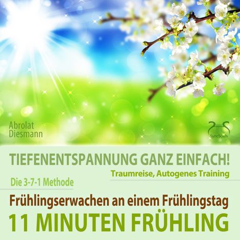 Hörbüch “11 Minuten Frühling: Frühlingserwachen - Tiefenentspannung, Traumreise, Autogenes Training – Franziska Diesmann, Torsten Abrolat”