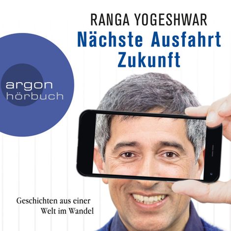 Hörbüch “Nächste Ausfahrt Zukunft - Geschichten aus einer Welt im Wandel (Ungekürzte Autorenlesung) – Ranga Yogeshwar”