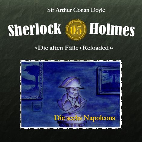 Hörbüch “Sherlock Holmes, Die alten Fälle (Reloaded), Fall 5: Die sechs Napoleons – Arthur Conan Doyle”