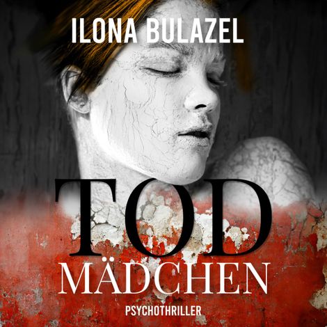 Hörbüch “Todmädchen (ungekürzt) – Ilona Bulazel”