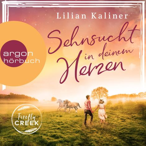 Hörbüch “Sehnsucht in deinem Herzen - Firefly-Creek-Serie, Band 1 (Ungekürzt) – Lilian Kaliner”