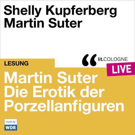 Hörbüch “Martin Suter - Die Erotik der Porzellanfiguren - lit.COLOGNE live (Ungekürzt) – Martin Suter”