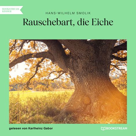 Hörbüch “Rauschebart, die Eiche (Ungekürzt) – Hans-Wilhelm Smolik”
