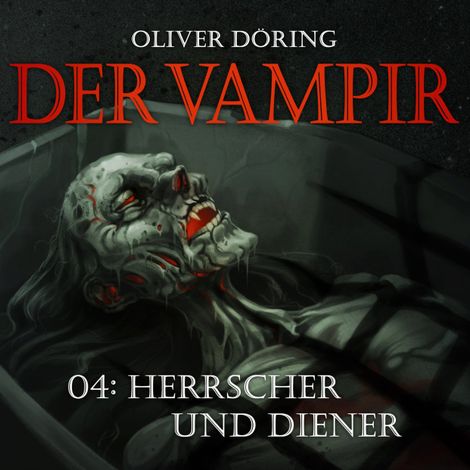 Hörbüch “Der Vampir, Teil 4: Herrscher und Diener – Oliver Döring”