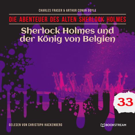Hörbüch “Sherlock Holmes und der König von Belgien - Die Abenteuer des alten Sherlock Holmes, Folge 33 (Ungekürzt) – Charles Fraser, Sir Arthur Conan Doyle”