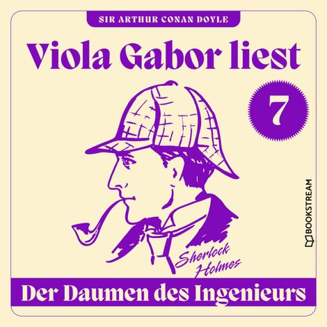Hörbüch “Der Daumen des Ingenieurs - Viola Gabor liest Sherlock Holmes, Folge 7 (Ungekürzt) – Sir Arthur Conan Doyle”