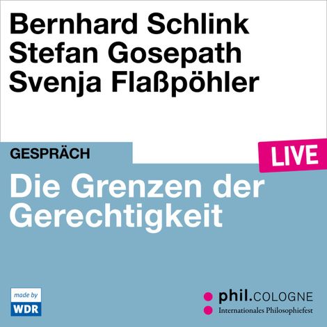 Hörbüch “Die Grenzen der Gerechtigkeit - phil.COLOGNE live (Ungekürzt) – Bernhard Schlink, Stefan Gosepath”
