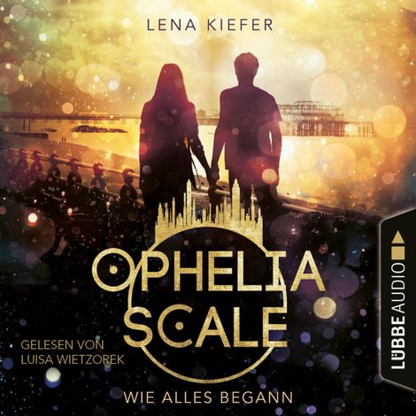 Hörbüch “Wie alles begann - Ophelia Scale, Teil (Ungekürzt) – Lena Kiefer”