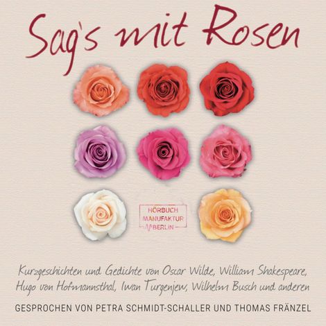 Hörbüch “Sag's mit Rosen - Geschichten aus dem Rosengarten (ungekürzt) – Hugo von Hofmannsthal, Oscar Wilde, William Shakespearemehr ansehen”