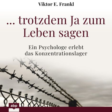 Hörbüch “... trotzdem Ja zum Leben sagen - Ein Psychologe erlebt das Konzentrationslager (Ungekürzt) – Viktor E. Frankl”