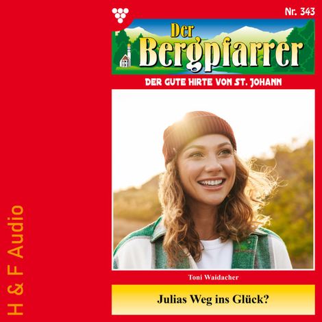 Hörbüch “Julias Weg ins Glück - Der Bergpfarrer, Band 343 (ungekürzt) – Toni Waidacher”