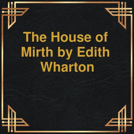 Hörbüch “The House of Mirth (Unabridged) – Edith Wharton”