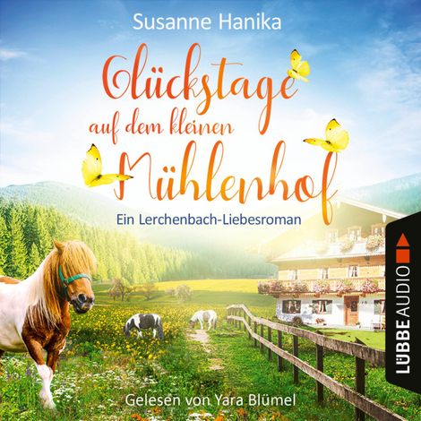 Hörbüch “Glückstage auf dem kleinen Mühlenhof - Ein Lerchenbach-Liebesroman (Ungekürzt) – Susanne Hanika”