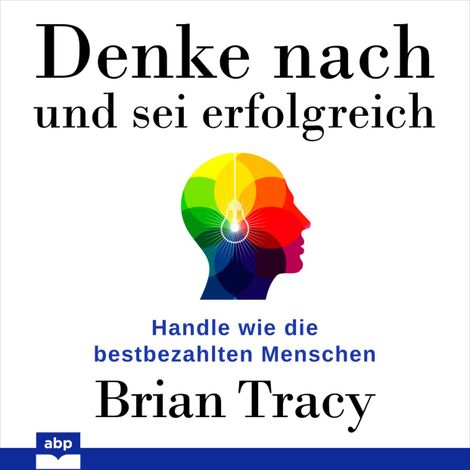 Hörbüch “Denke nach und sei erfolgreich - Handle wie die bestbezahlten Menschen (Ungekürzt) – Brian Tracy”
