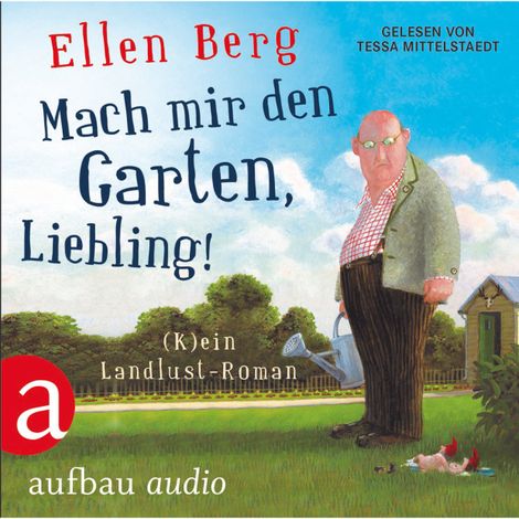 Hörbüch “Mach mir den Garten, Liebling!  (Gekürzte Fassung) – Ellen Berg”