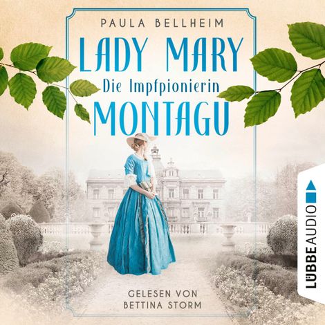 Hörbüch “Die Impfpionierin - Lady Mary Montagu - Mit ihrem Wissen rettete sie Menschenleben und schrieb Medizingeschichte (Ungekürzt) – Paula Bellheim”
