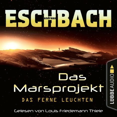 Hörbüch “Das ferne Leuchten - Das Marsprojekt, Teil 1 (Ungekürzt) – Andreas Eschbach”