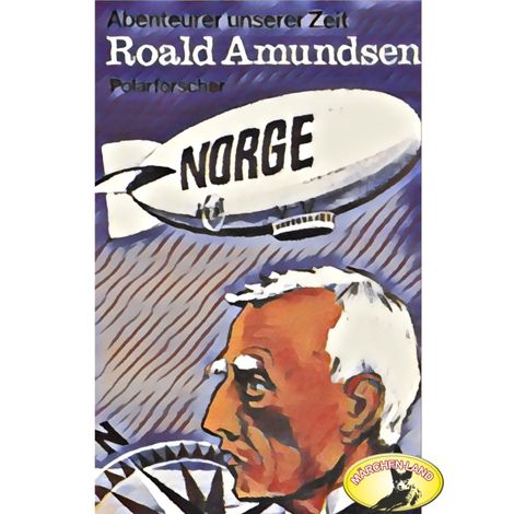 Hörbüch “Abenteurer unserer Zeit, Roald Amundsen – Kurt Stephan”