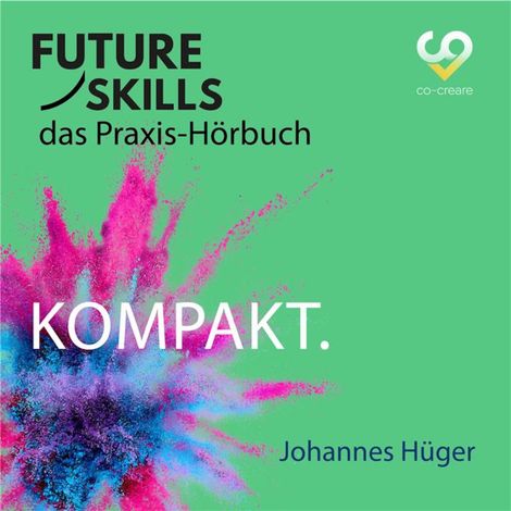 Hörbüch “Future Skills - Das Praxis-Hörbuch - Kompakt (Ungekürzt) – Co-Creare, Johannes Hüger”