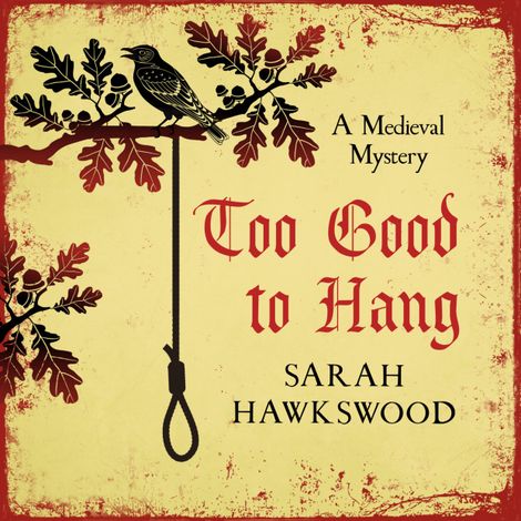 Hörbüch “Too Good To Hang - Bradecote and Catchpoll Mystery Series, Book 11 (Unabridged) – Sarah Hawkswood”