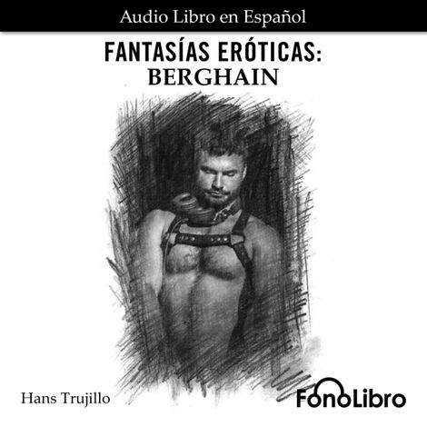 Hörbüch “Fantasías Eróticas. Berghain (abreviado) – Hans Trujillo”