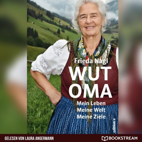 Hörbüch “Wut-Oma - Mein Leben. Meine Welt. Meine Ziele. (Ungekürzt) – Frieda Nagl”