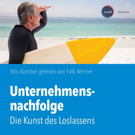 Hörbüch “Unternehmensnachfolge - Die Kunst des Loslassens (ungekürzt) – Nils Koerber”