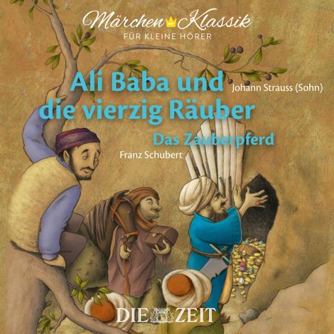 Hörbüch “Die ZEIT-Edition "Märchen Klassik für kleine Hörer" - Ali Baba und die vierzig Räuber und Das Zauberpferd mit Musik von Johann Strauss (Sohn) und Franz Schubert – Diverse Autoren”