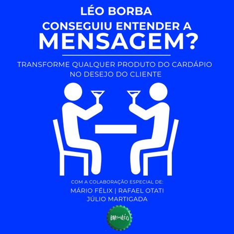 Hörbüch “Conseguiu entender a mensagem? - Transforme qualquer produto do cardápio no desejo do cliente - Bar(do)Léo, Livro 2 (Integral) – Léo Borba”