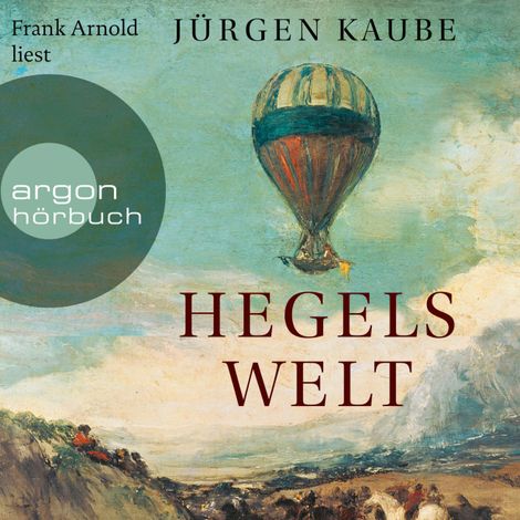 Hörbüch “Hegels Welt (Ungekürzte Lesung) – Jürgen Kaube”