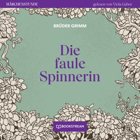 Hörbüch “Die faule Spinnerin - Märchenstunde, Folge 119 (Ungekürzt) – Brüder Grimm”