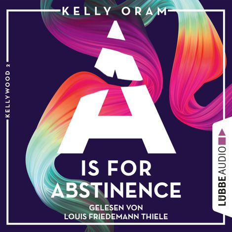 Hörbüch “A is for Abstinence - Kellywood-Dilogie, Band 2 (Ungekürzt) – Kelly Oram”